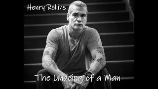 Henry Rollins - The Undoing of a Man