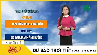 Dự báo thời tiết mới nhất Sáng ngày 16/12 Không khí lạnh mạnh nhất đầu mùa đổ bộ miền Bắc từ đêm nay