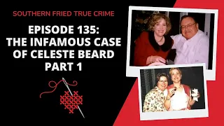 Episode 135: The Infamous Case of Celeste Beard, Part 1