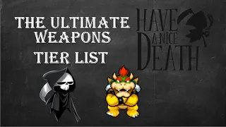 The ULTIMATE "Have a Nice Death" Weapons Tier List