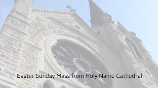 Easter Sunday Mass from Holy Name Cathedral