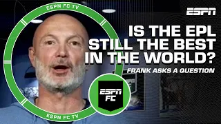 Frank asks a question 🙋‍♂️ Is the Premier League STILL the best in the world? 🤔 | ESPN FC Extra Time