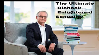 The Ultimate Biohack – Enlightened Sexuality #