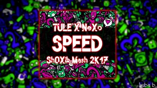 TULE X Nexo - Speed ( Sh0Xik Mash 2k17 )