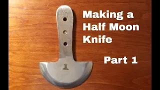 Making a Half Moon Knife - Part 1