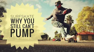 How to Pump Surfskate  - 5 reasons why you still can't pump // Surfskate tutorial