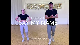 DANCE TUTORIAL HIPHOP | Say My Name | Tommy Gryson