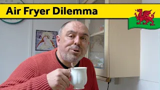 15. Air Fryer Dilemma - Living Alone in Wales (February 2024)