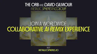 The Orb and David Gilmour ‘Metallic Spheres In Colour’ AI Global Remix Project For Fans