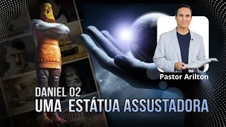 SBT 223 - UMA ESTÁTUA ASSUSTADORA / PROFECIAS DE DANIEL / PASTOR ARILTON OLIVEIRA