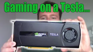 Why You Shouldn't Try Gaming With an Nvidia TESLA Graphics card...