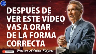 Sermones de Adrian Rogers Nuevo - Despues De Ver Este Vídeo Vas A Orar De La Forma Correcta