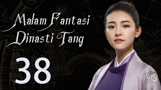 【INDO】 Malam Fantasi Dinasti Tang 38丨Drama Sihir Detektif Zaman Dulu