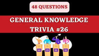 GENERAL KNOWLEDGE TRIVIA QUIZ #26 - 48 General Knowledge Trivia Questions and Answers