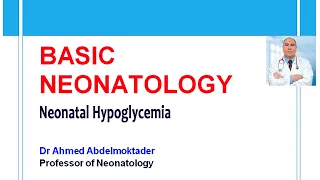 ( Basic Neonatology ) Neonatal Hypoglycemia  by Dr. Ahmed Abdelmoktader