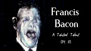 Francis Bacon - A Tainted Talent (Part 2)