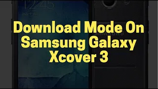 [Demo] Booting Samsung Galaxy Xcover 3 into Download Mode