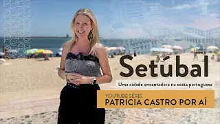 Would you live in Setúbal? | PATRÍCIA CASTRO por aí