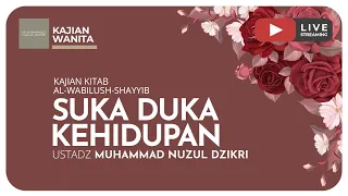 42. SUKA DUKA KEHIDUPAN | Kajian Kitab Al-Wabilush-Shayyib