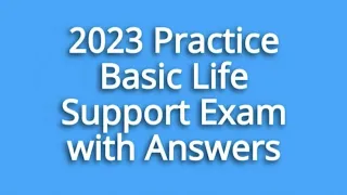 2023 Practice Basic Life Support (BLS) Questions with Answers