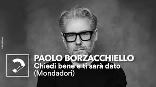 Paolo Borzacchiello | Chiedi bene e ti sarà dato (Mondadori)