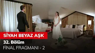 Siyah Beyaz Aşk 32. Bölüm Final Fragmanı - 2