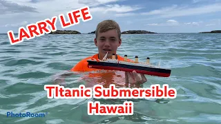 Larry Life Titanic Submersible Hawaii! 🏖🏄‍♂️🚢💦