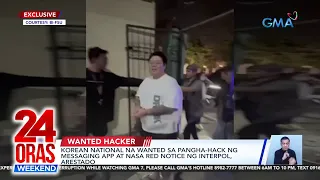 Korean national na wanted sa pangha-hack ng messaging app at nasa red notice... | 24 Oras Weekend