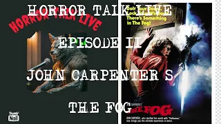 Horror Talk Live Episode 11: John Carpenter's The Fog