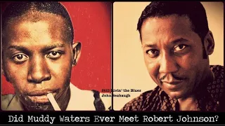 Did Muddy Waters Ever Meet Robert Johnson? - Two Blues Legends, and Son House