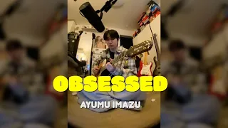 Ayumu Imazu - Obsessed (Heon Seo cover)