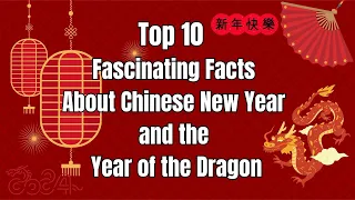 Top 10 Fascinating Facts About Chinese New Year and the Year of the Dragon