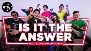 Is It The Answer - Reality Club Ft. IndomusikTeam | PETIK