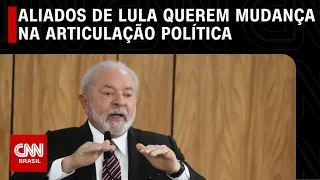 Aliados de Lula querem mudança na articulação política | CNN ARENA