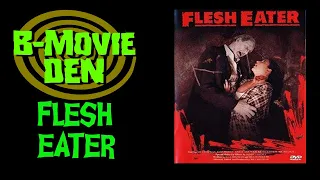 B-Movie Den: FLESH EATER