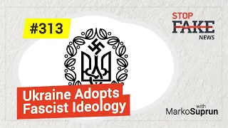 Ukraine Adopts Fascist Ideology: StopFakeNews with Marko Suprun (No. 313)
