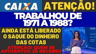 CAIXA ECONÔMICA ORIENTA COMO SOLICITAR O SAQUE DO DINHEIRO PARA QUEM TRABALHOU DE 1971 A 1988