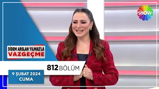 Didem Arslan Yılmaz'la Vazgeçme 812. Bölüm | 9 Şubat 2024