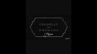 Orphans - Coldplay (remix)