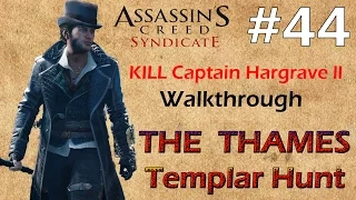 Assassin's Creed Syndicate THE THAMES Templar Hunt KILL Captain Hargrave Walkthrough