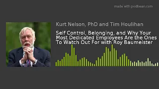 Self Control, Belonging, and Why Your Most Dedicated Employees Are the Ones To Watch Out For with Ro