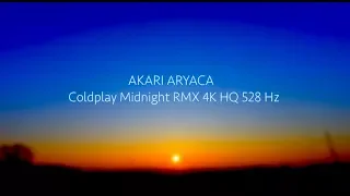 COLDPLAY MIDNIGHT  AKARI ARYACA RMX 4K 528 Hz