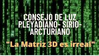 La Matriz 3D no es real | Consejo de Luz PLEYADIANO-SIRIO-ARCTURIANO | La gloria del Yo Soy