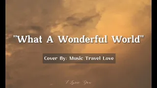 What A Wonderful World-By:Music Travel Love Lyrics