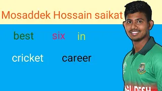 Mosaddek Hossain Saikat best six