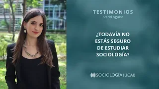 ¿Todavía no estás seguro de estudiar Sociología? | Astrid Aguiar