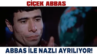 Çiçek Abbas Türk Filmi | Abbas ile Nazlı Ayrılıyor!