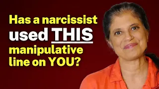 Has a narcissist used THIS manipulative line on YOU?