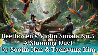 🎻🎹Beethoven's Violin Sonata No.5 - A Stunning Duet by Soojin Han & Taehyung Kim🎻🎹