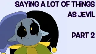 Saying A LOT of Things as Jevil Pt. 2